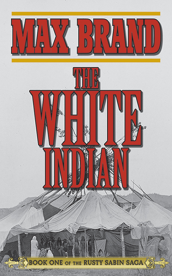 The White Indian: Book One of the Rusty Sabin Saga (Rusty Sabin Stories)