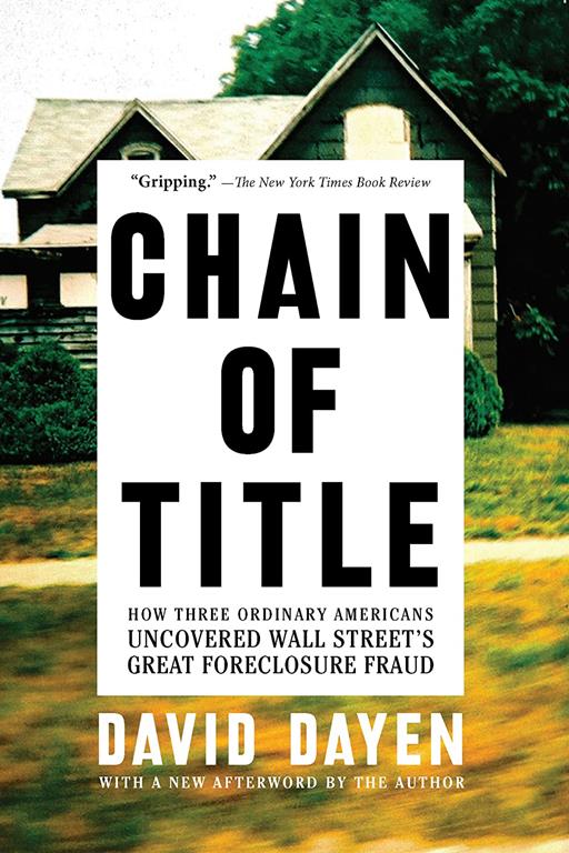 Chain of Title: How Three Ordinary Americans Uncovered Wall Street&rsquo;s Great Foreclosure Fraud