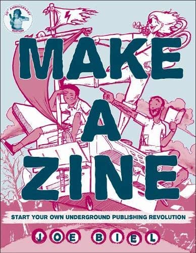 Make a Zine: Start Your Own Underground Publishing Revolution