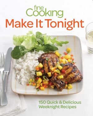 Fine cooking make it tonight;150 quick & delicious weeknight recipes.