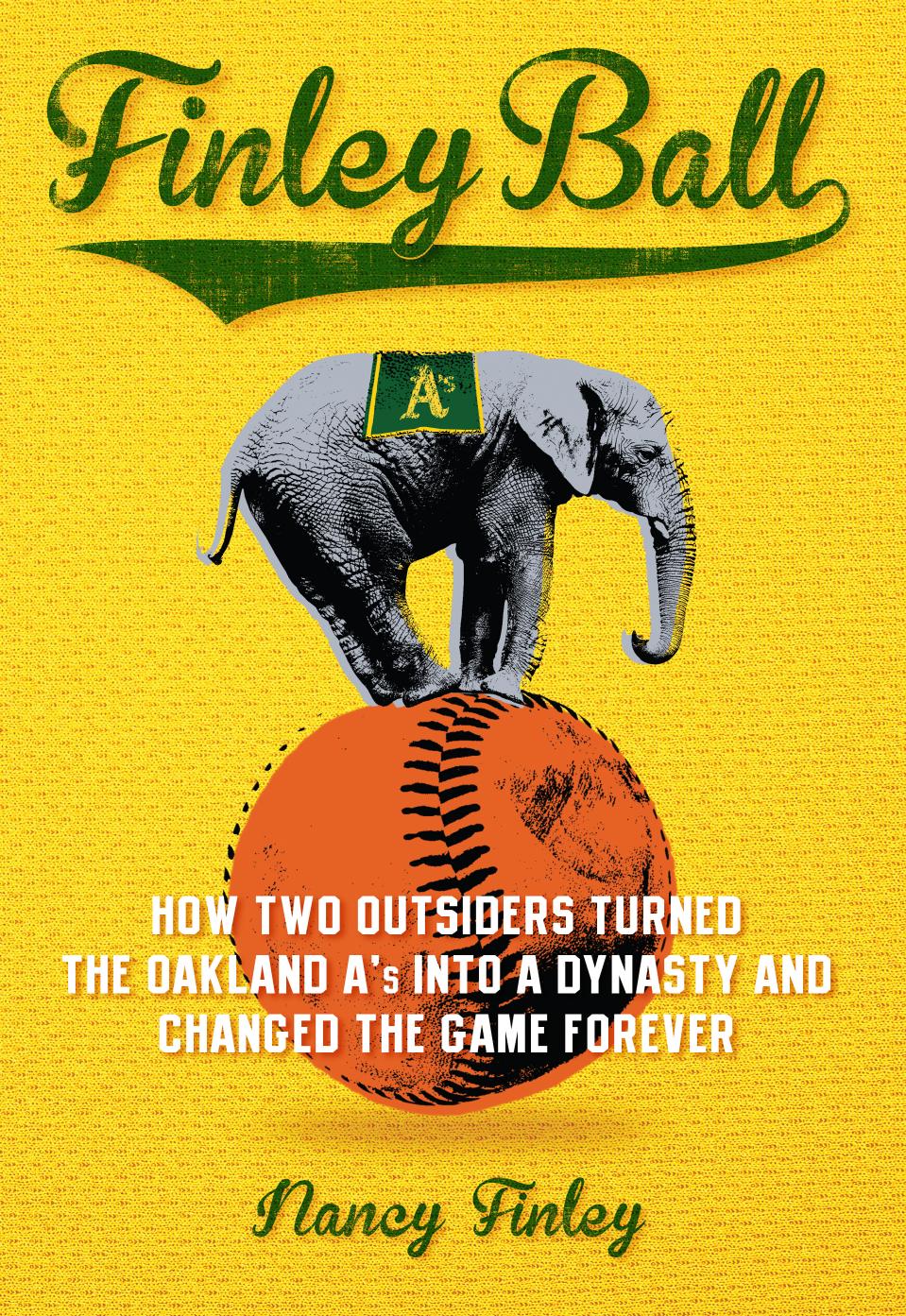 Finley Ball: How Two Baseball Outsiders Turned the Oakland A's into a Dynasty and Changed the Game Forever