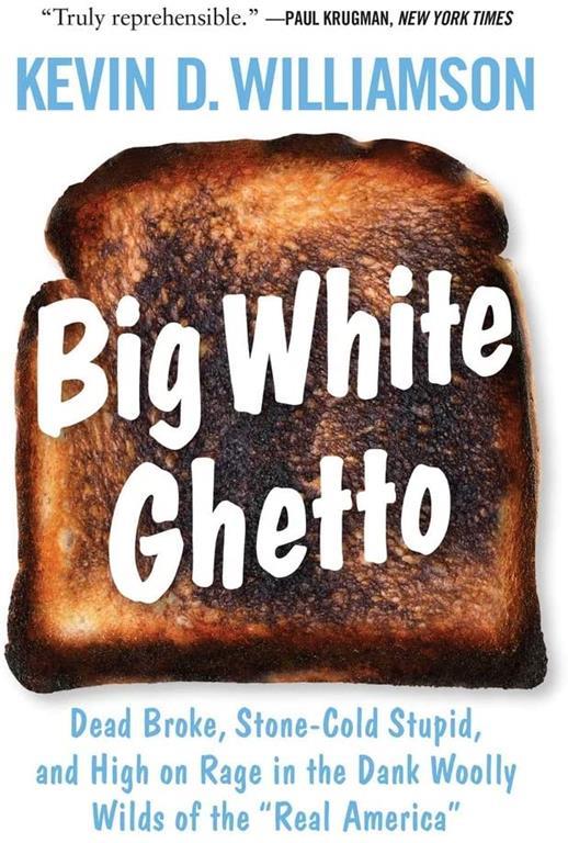 Big White Ghetto: Dead Broke, Stone-Cold Stupid, and High on Rage in the Dank Woolly Wilds of the &quot;Real America&quot;