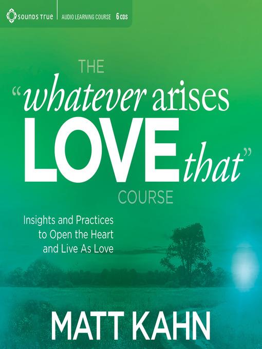 The "Whatever Arises, Love That" Course