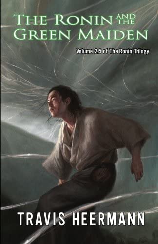 The Ronin and the Green Maiden: Volume 2.5 of the Ronin Trilogy