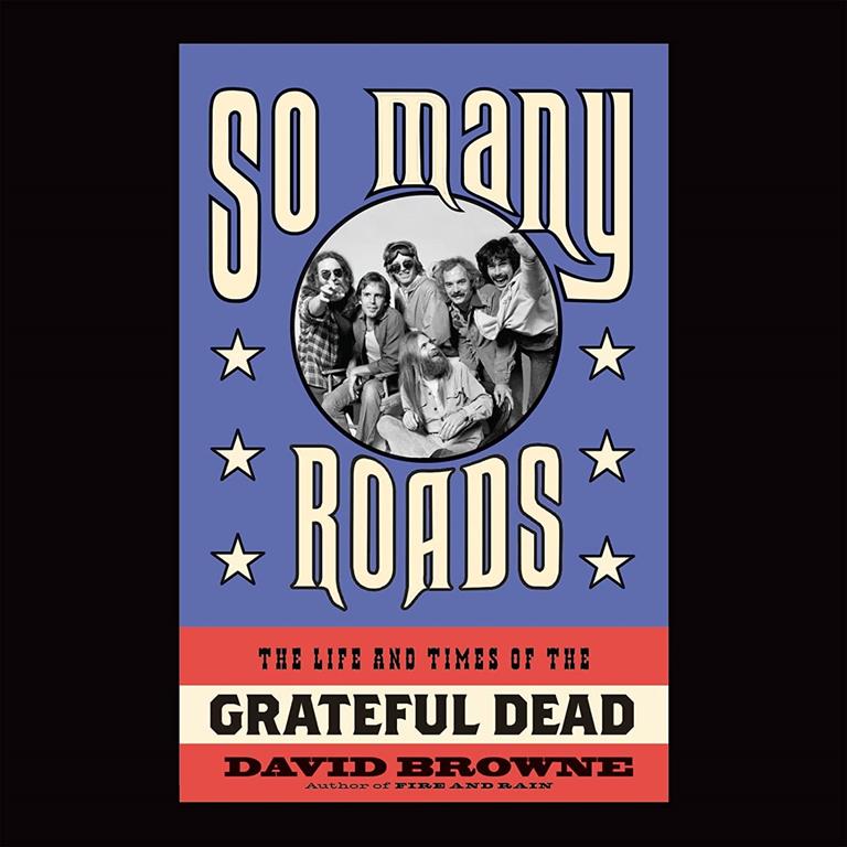 So Many Roads: The Life and Times of the Grateful Dead