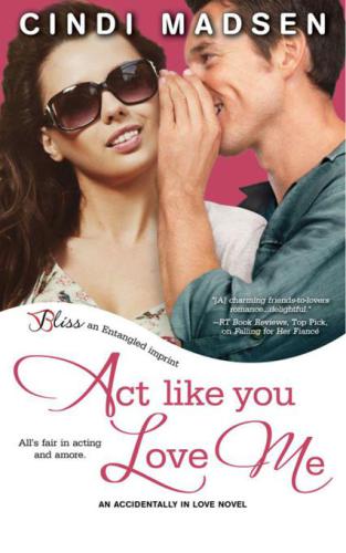 Act Like You Love Me--An Accidentally in Love Novel