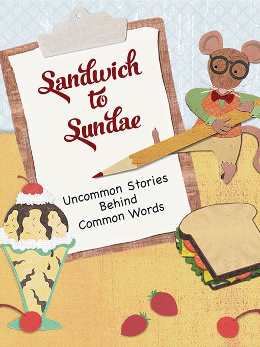 Sandwich to Sundae: Uncommon Stories Behind Common Words