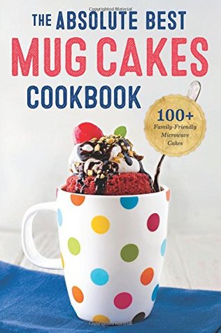 Absolute Best Mug Cakes Cookbook