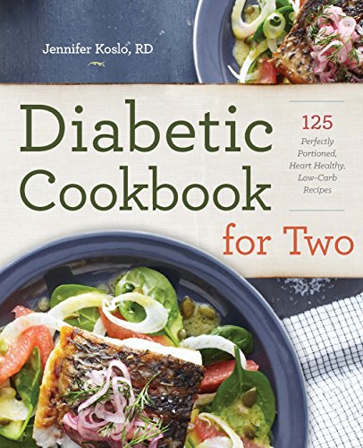 Diabetic cookbook for two : 125 perfectly portioned, heart healthy, low-carb recipes