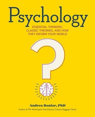 Psychology - Essential Thinkers, Classic Theories, and How They Inform Your World