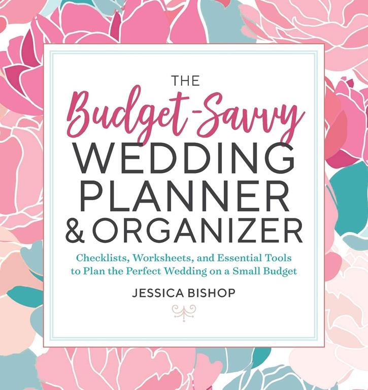 The Budget-Savvy Wedding Planner &amp; Organizer: Checklists, Worksheets, and Essential Tools to Plan the Perfect Wedding on a Small Budget