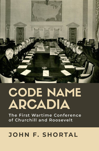 Code name Arcadia : the first wartime conference of Churchill and Roosevelt