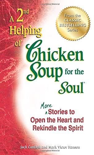 A 2nd Helping of Chicken Soup for the Soul: More Stories to Open the Heart and Rekindle the Spirit