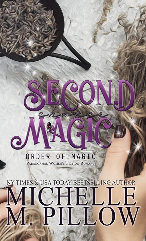 Second Chance Magic: A Paranormal Women&rsquo;s Fiction Romance Novel (Order of Magic)