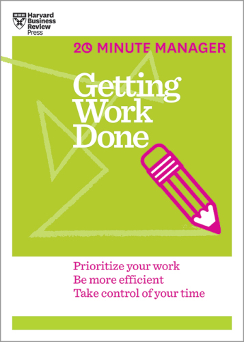 Getting Work Done (HBR 20-Minute Manager Series)