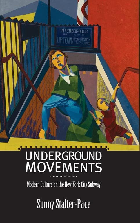 Underground Movements: Modern Culture on the New York City Subway (Science/Technology/Culture)