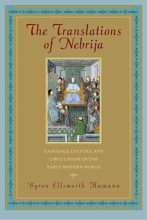 The Translations of Nebrija: Language, Culture, and Circulation in the Early Modern World (Studies in Print Culture and the History of the Book)