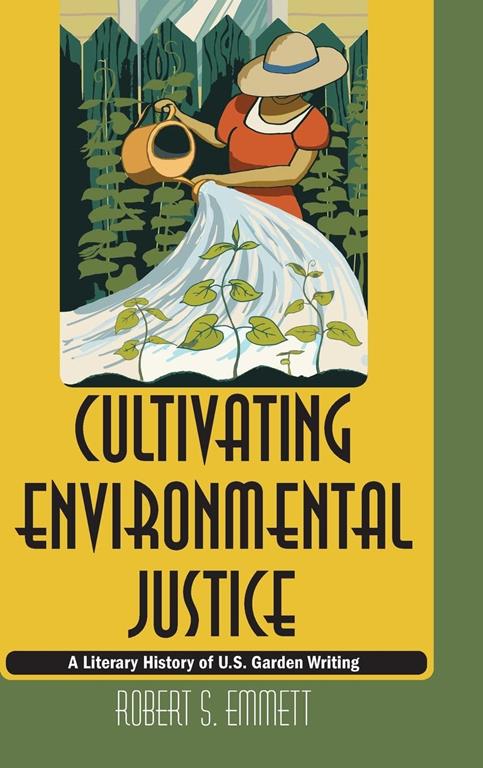 Cultivating Environmental Justice: A Literary History of U.S. Garden Writing