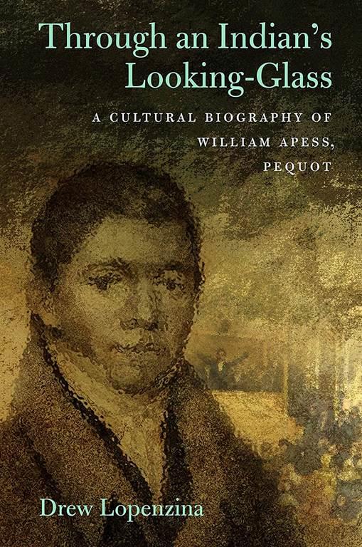 Through an Indian's Looking-Glass: A Cultural Biography of William Apess, Pequot (Native Americans of the Northeast)