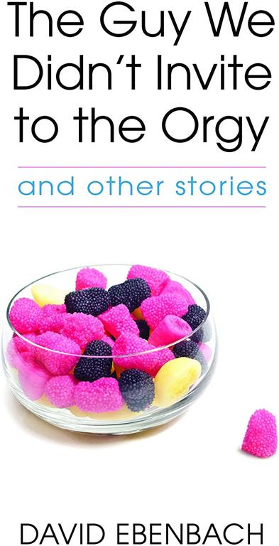 The Guy We Didn't Invite to the Orgy: and other stories (Juniper Prize for Fiction)