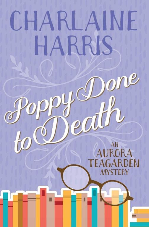 Poppy Done to Death: An Aurora Teagarden Mystery