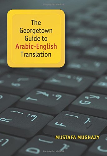 The Georgetown Guide to Arabic-English Translation