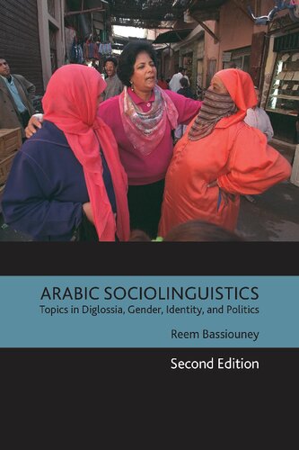 Arabic Sociolinguistics Topics in Diglossia, Gender, Identity, and Politics, Second Edition : Topics in Diglossia, Gender, Identity, and Politics, Second Edition.