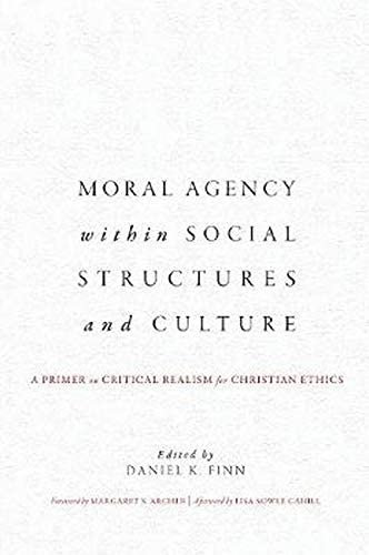 Moral Agency within Social Structures and Culture: A Primer on Critical Realism for Christian Ethics