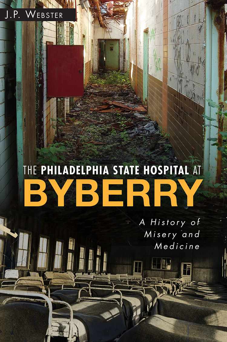 Philadelphia State Hospital at Byberry: A History of Misery and Medicine (Landmarks)