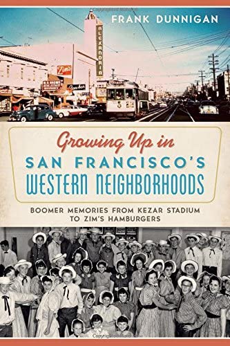 Growing Up in San Francisco's Western Neighborhoods: Boomer Memories from Kezar Stadium to Zim's Hamburgers