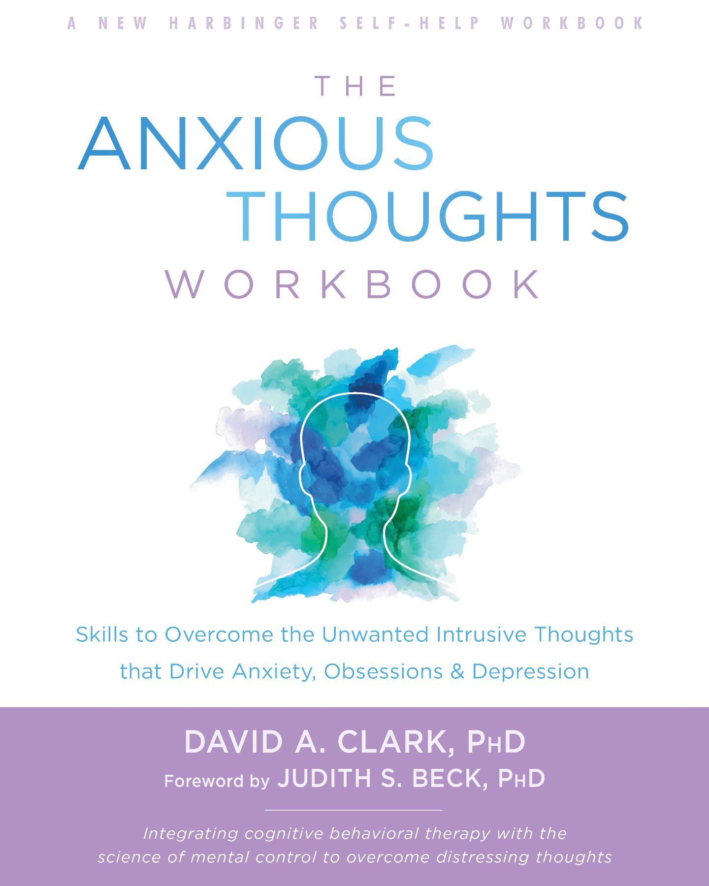 The Anxious Thoughts Workbook: Skills to Overcome the Unwanted Intrusive Thoughts that Drive Anxiety, Obsessions, and Depression (New Harbinger Self-Help Workbook)