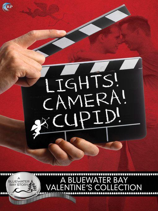 Lights, Camera, Cupid! A Bluewater Bay Valentine's Day Anthology