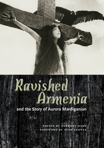 Ravished Armenia and the Story of Aurora Mardiganian