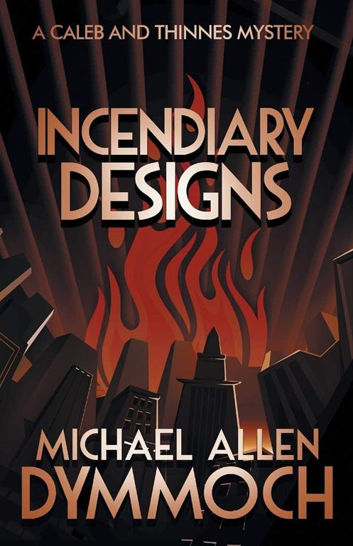 Incendiary Designs: A Caleb &amp; Thinnes Mystery (Caleb &amp; Thinnes Mysteries, 3)
