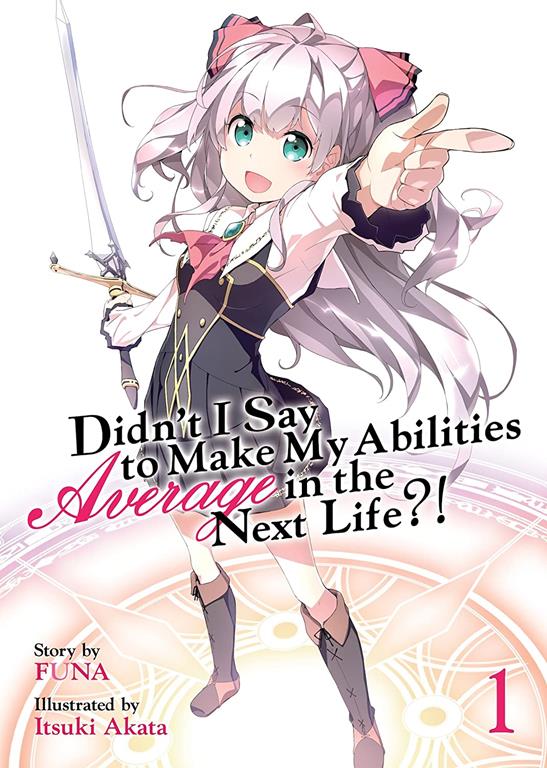 Didn't I Say to Make My Abilities Average in the Next Life?! (Light Novel) Vol. 1 (Didn't I Say to Make My Abilities Average in the Next Life?! (Light Novel), 1)