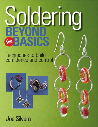 Soldering Beyond the Basics : Techniques to Build Confidence and Control.