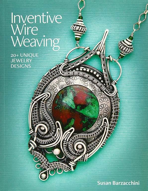 Inventive Wire Weaving: 20+ unique jewelry designs