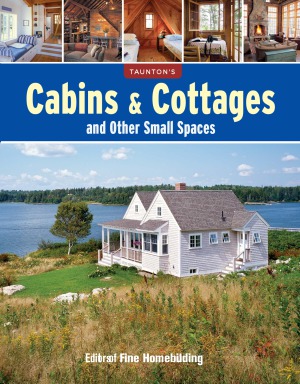 Cabins &amp; Cottages and Other Small Spaces