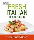 Fresh italian cooking;delicious recipes for more than 100 italian favorites.