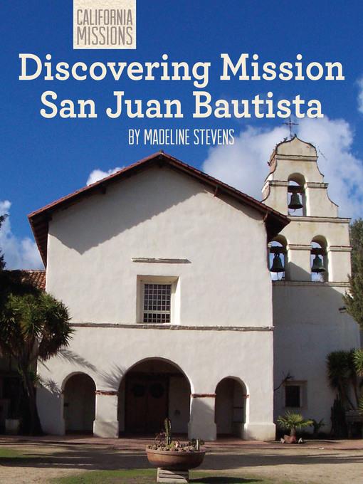 Discovering Mission San Juan Bautista