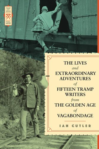 The lives and extraordinary adventures of fifteen tramp writers from the golden age of vagabondage