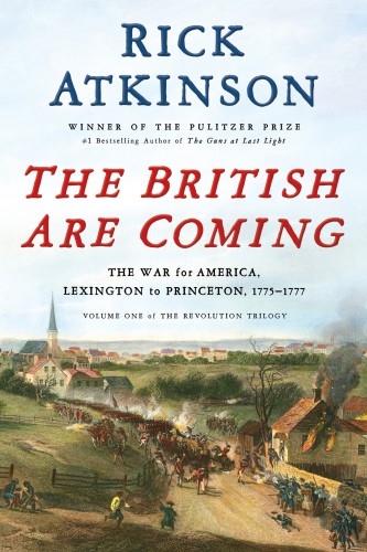 The British Are Coming: The War for America, Lexington to Princeton, 1775-1777