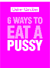 6 Ways to Eat a Pussy