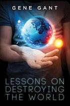 Lessons on Destroying the World [Library Edition]