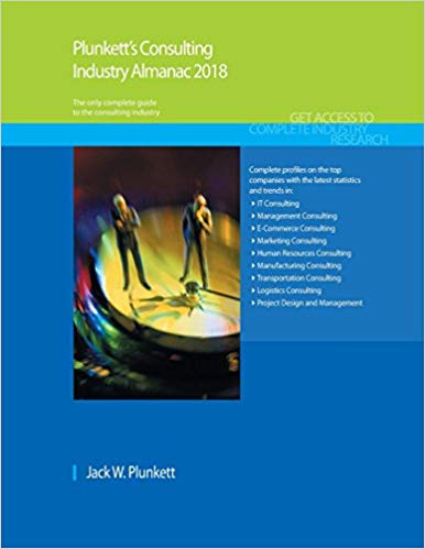 Plunkett's consulting industry almanac 2018 : the only comprehensive guide to the consulting industry