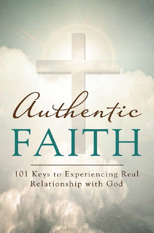 Authentic faith : 101 keys to experiencing real relationship with God