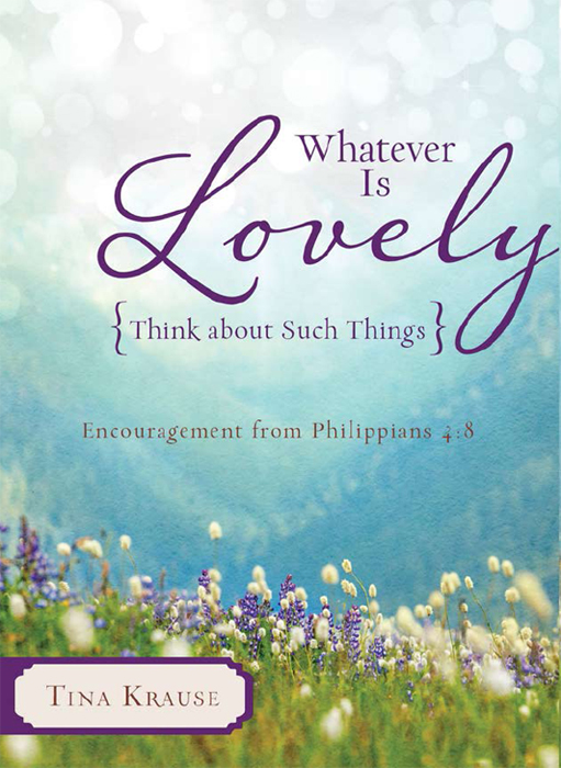 Whatever Is Lovely: Think about Such Things