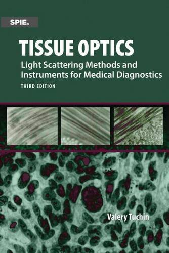 Tissue Optics, Light Scattering Methods and Instruments for Medical Diagnosis (SPIE Press Monograph PM254)