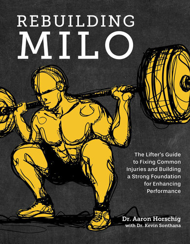 Rebuilding Milo: The Lifter's Guide to Fixing Common Injuries and Building a Strong Foundation for Enhancing Performance