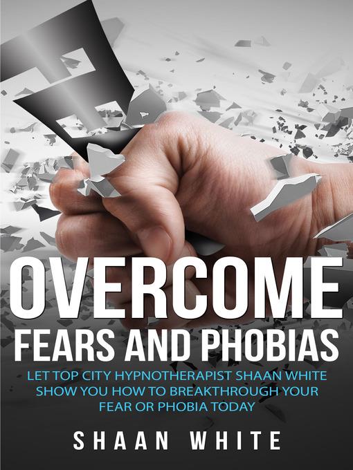 Overcome Fears And Phobias